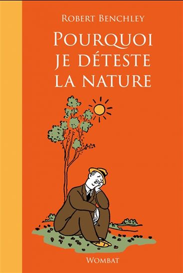 Pourquoi je déteste la nature - ROBERT BENCHLEY