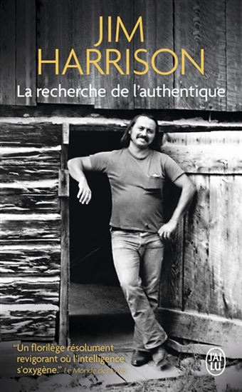 La Recherche de l&#39;authentique - JIM HARRISON