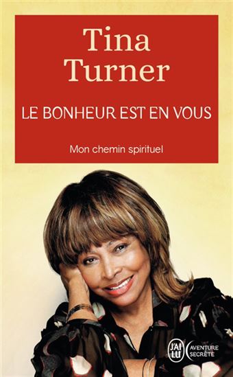 Le Bonheur est en vous : mon chemin spirituel - TINA TURNER