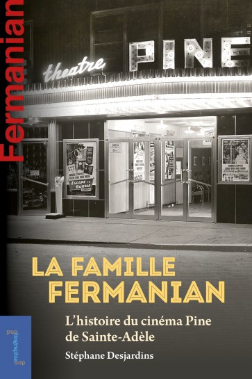 La Famille Fermanian : L'histoire du cinéma Pine de Sainte-Adèle - STÉPHANE DESJARDINS