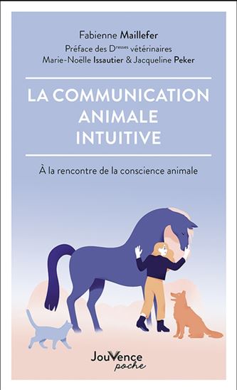 La Communication animale intuitive : à la rencontre de la conscience animale - FABIENNE MAILLEFER