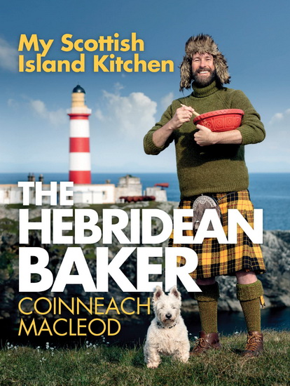 The Hebridean Baker: My Scottish Island Kitchen - COINNEACH MACLEOD