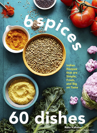 6 Spices, 60 Dishes - RUTA KAHATE - GHAZALLE BADIOZAMANI