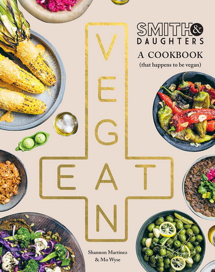 Smith & Daughters: A Cookbook (That Happens to be Vegan) - SHANNON MARTINEZ - MO WYSE