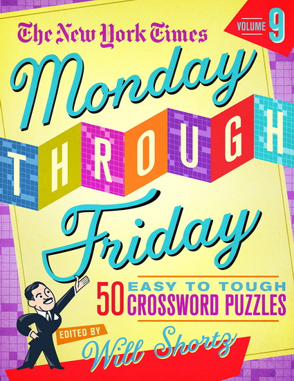 The New York Times Monday Through Friday Easy to Tough Crossword Puzzles Volume 9 - COLLECTIF