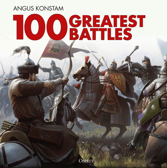 100 Greatest Battles - ANGUS KONSTAM