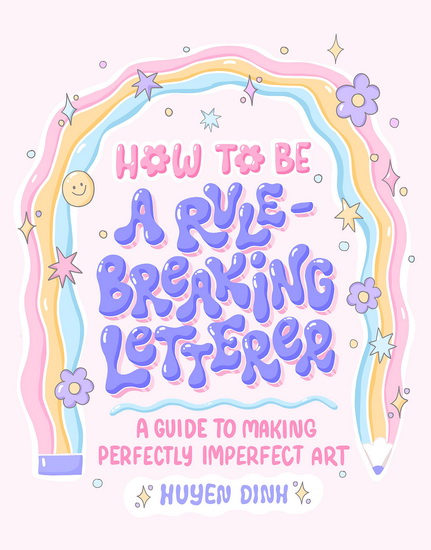 How to Be a Rule-Breaking Letterer - HUYEN DINH