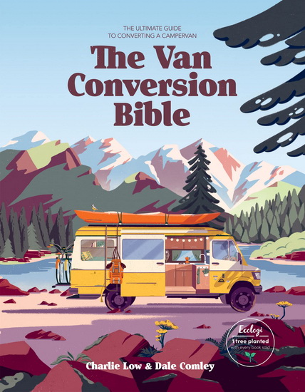 The Van Conversion Bible - CHARLIE LOW - DALE COMLEY