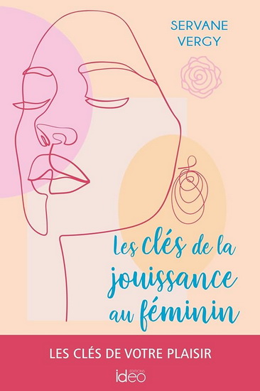 Jouir au féminin : découvrir les clés de votre plaisir - SERVANE VERGY