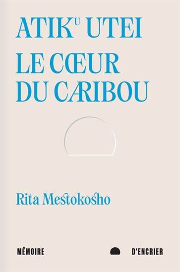 Atiku utei : le coeur du caribou - RITA MESTOKOSHO