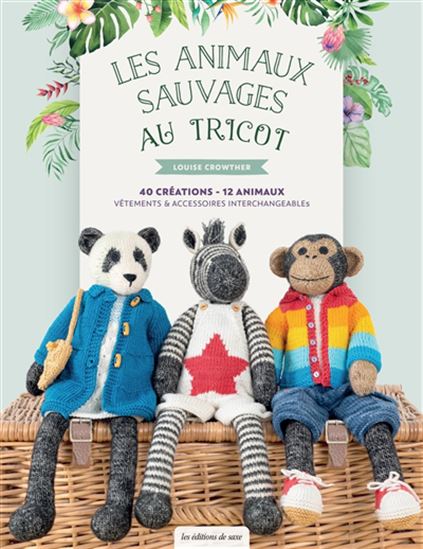 Les Animaux sauvages au tricot : 40 créations, 12 animaux : vêtements et accessoires interchangeables - LOUISE CROWTHER