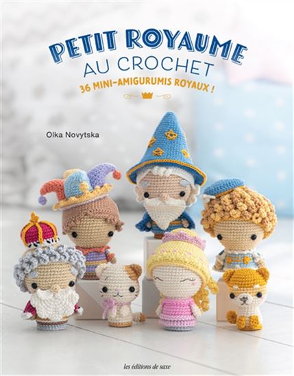 Petit royaume au crochet : 36 mini-amigurumis royaux ! - OLKA NOVYTSKA