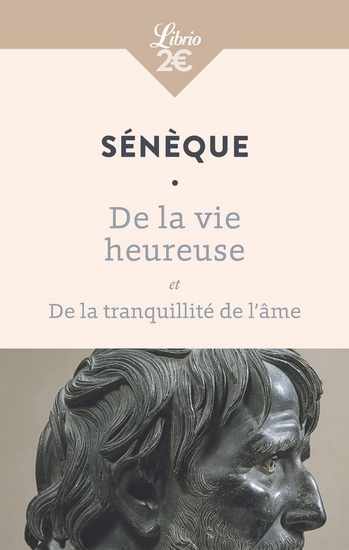 De la vie heureuse et De la tranquillité de l&#39;âme N. éd. - SÉNÈQUE