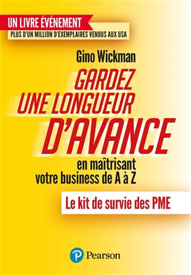 Gardez une longueur d'avance en maîtrisant votre business de A à Z : le kit de survie des PME - GINO WICKMAN