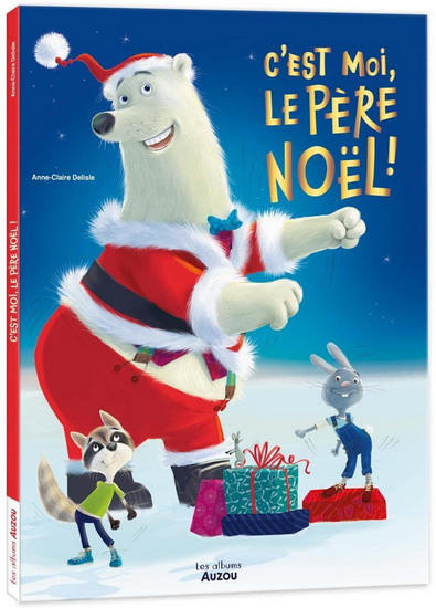 C&#39;est moi le père Noël ! - ANNE- CLAIRE DELISLE