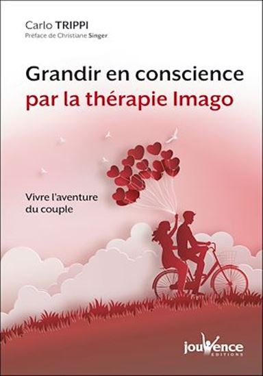Grandir en conscience par la thérapie Imago : vivre l&#39;aventure du couple N. éd. - CARLO TRIPPI