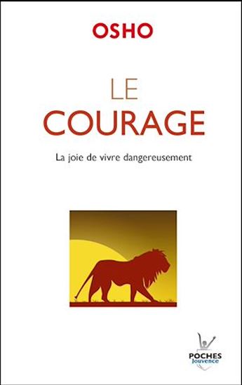 Le Courage : la joie de vivre dangereusement - OSHO