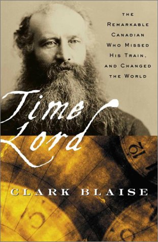 Time lord: Sir Sandford Fleming and... - CLARK BLAISE