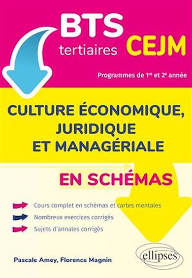 BTS tertiaires - CEJM en schémas - Culture économique, juridique et managériale - PASCALE AMEY - FLORENCE MAGNIN