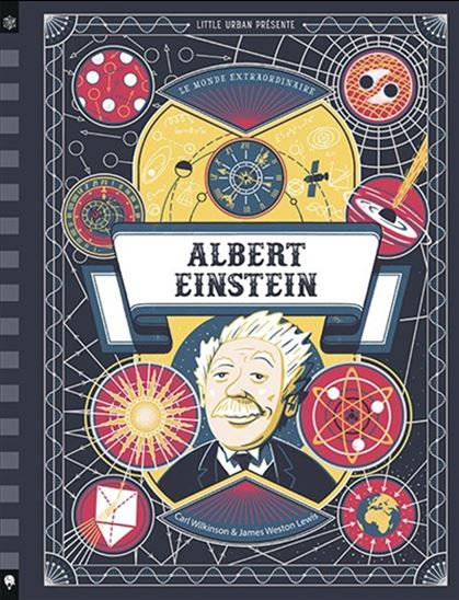 Le Monde extraordinaire d&#39;Albert Einstein - CARL WILKINSON - JAMES WESTON LEWIS