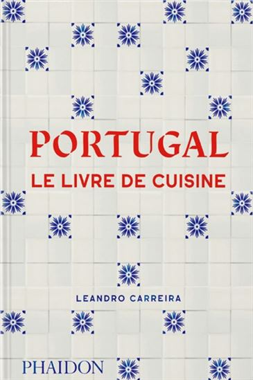 Portugal : le livre de cuisine - LEANDRO CARREIRA