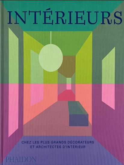 Intérieurs : chez les plus grands décorateurs et architectes d&#39;intérieur - JOAN BARZILAY FREUND & AL