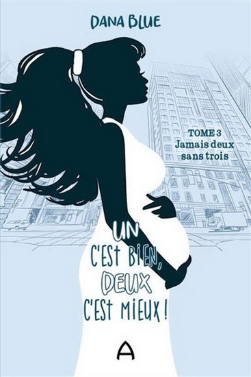 Un c&#39;est bien, deux c&#39;est mieux ! T.03 Jamais deux sans trois - DANA BLUE