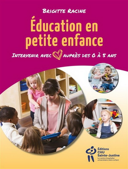 Éducation en petite enfance : intervenir avec coeur auprès des 0 à 5 ans - BRIGITTE RACINE
