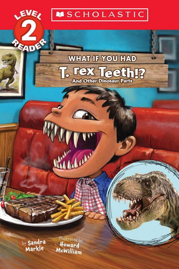 What If You Had T. Rex Teeth?: And Other Dinosaur Parts Level 2 Reader - SANDRA MARKLE - HOWARD MCWILLIAM