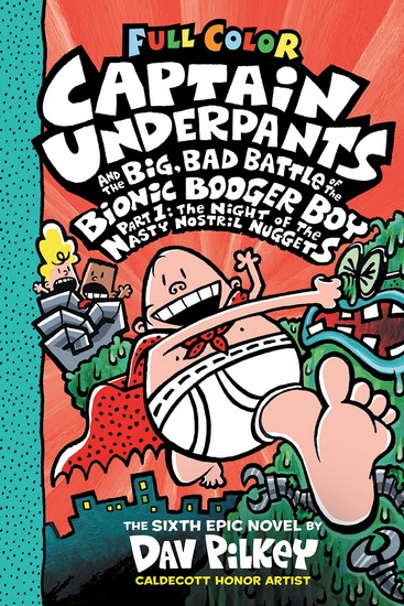 Captain Underpants and the Big, Bad Battle of the Bionic Booger Boy, Part 1: The Night of the Nasty Nostril Nuggets: Color Edition (Captain Underpants #6) (Color Edition) - DAV PILKEY