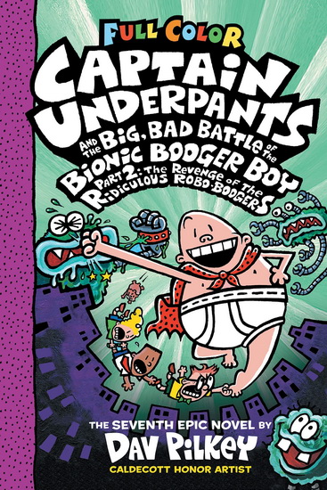 Captain Underpants and the Big, Bad Battle of the Bionic Booger Boy, Part 2: The Revenge of the Ridiculous Robo-Boogers: Color Edition (Captain Underpants #7) (Color Edition) - DAV PILKEY