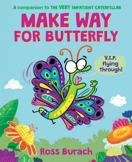 Make Way for Butterfly (A Very Impatient Caterpillar Book) - ROSS BURACH