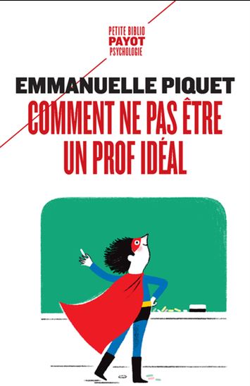 Comment ne pas être un prof idéal - EMMANUELLE PIQUET