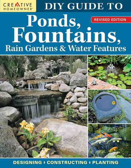 DIY Guide to Ponds, Fountains, Rain Gardens & Water Features, Revised Edition - NINA KOZIOL
