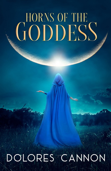 Horns of the Goddess - DOLORES CANNON