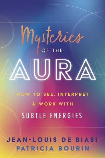 Mysteries of the Aura - JEAN-LOUIS DE BIASI - PATRICIA BOURIN