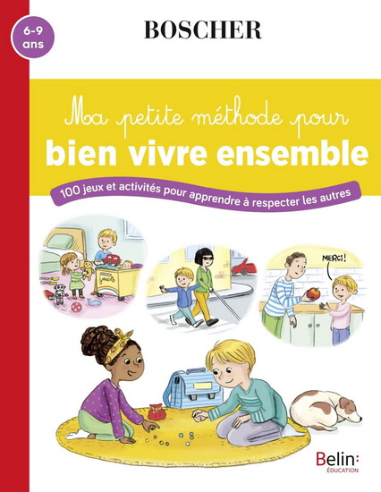 Ma petite méthode pour bien vivre ensemble : 100 activités pour apprendre à respecter les autres : 6-9 ans N. éd. - BARBARA ARROYO - ELSA KARSENTY