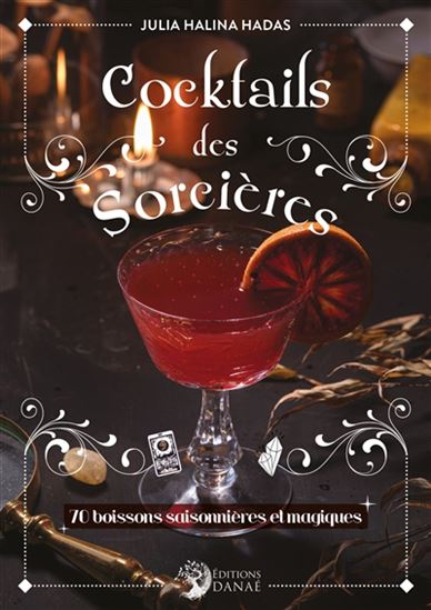 Cocktails des sorcières : 70 boissons saisonnières et magiques - JULIA HALINA HADAS