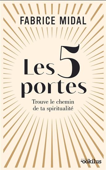 Les 5 portes : trouve le chemin de ta spiritualité - FABRICE MIDAL
