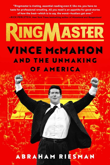 Ringmaster : Vince McMahon and the Unmaking of America - ABRAHAM RIESMAN