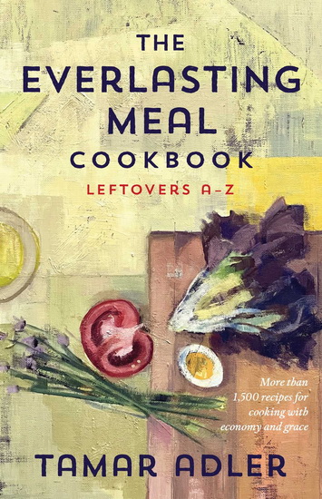 Everlasting Meal Cookbook : Leftovers A-Z - TAMAR ADLER
