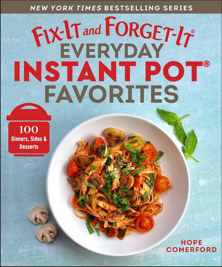 Fix-It and Forget-It Everyday Instant Pot Favorites - HOPE COMERFORD