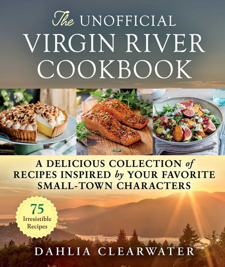 Unofficial Virgin River Cookbook - DAHLIA CLEARWATER