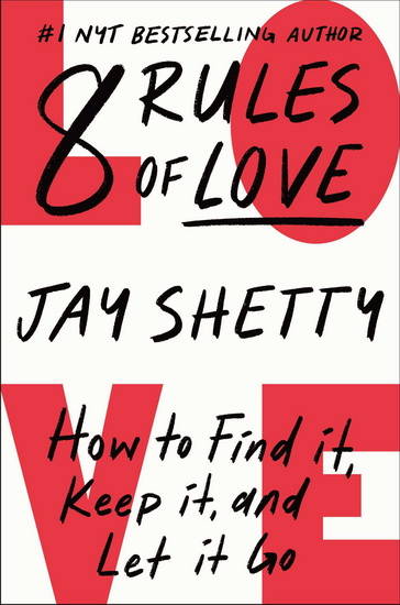 8 Rules of Love: How to Find It, Keep It, and Let It Go - JAY SHETTY