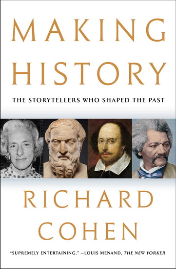 Making History : The Storytellers Who Shaped the Past - RICHARD COHEN