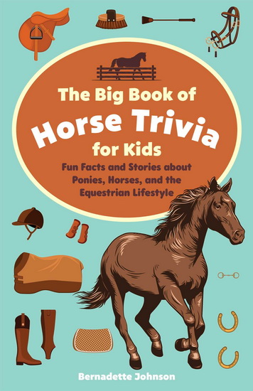 Big Book of Horse Trivia for Kids - BERNADETTE JOHNSON