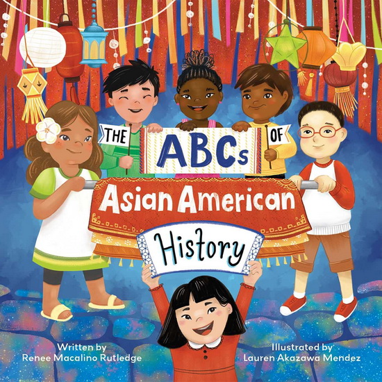 ABCs of Asian American History - RENEE MACALINO RUTLEDGE