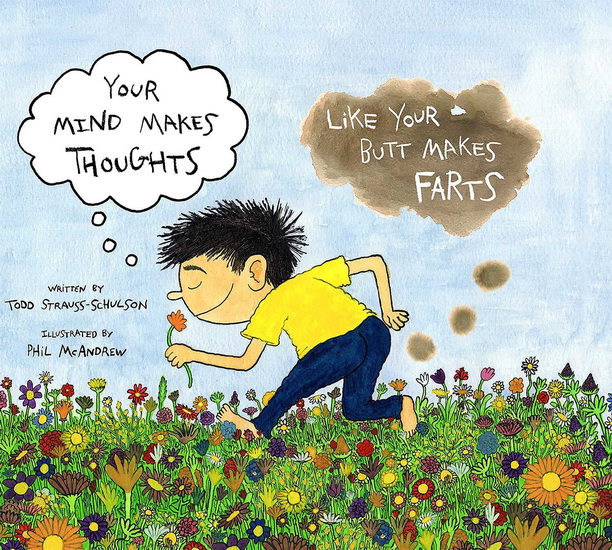 Your Mind Makes Thoughts Like Your Butt Makes Farts - TODD STRAUSS-SCHULSON
