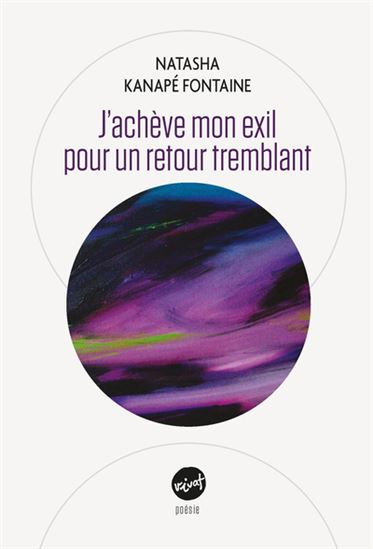 J&#39;achève mon exil pour un retour tremblant - NATASHA KANAPÉ FONTAINE