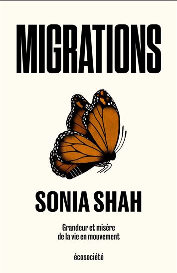 Migrations : grandeur et misère de la vie en mouvement - SONIA SHAH